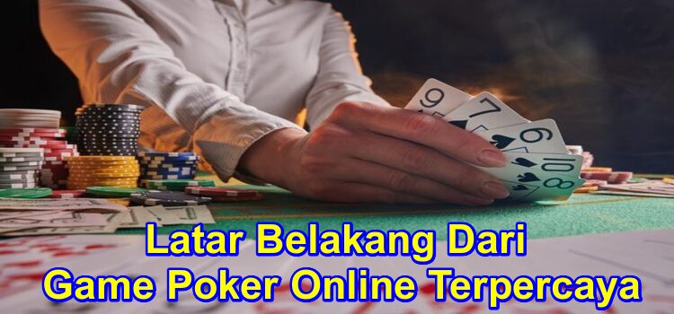 Latar Belakang Dari Game Poker Online Terpercaya